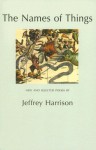 The Names of Things: New and Selected Poems - Jeffrey Harrison