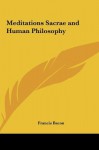 Meditations Sacrae and Human Philosophy Meditations Sacrae and Human Philosophy - Francis Bacon