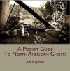 A Pocket Guide to North American Ghosts - Joe Kapitan