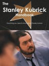 The Stanley Kubrick Handbook - Everything You Need to Know about Stanley Kubrick - Emily Smith