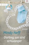 Darling, wir sind schwanger - Mindy Neff