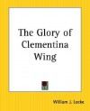 The Glory of Clementina Wing - William J. Locke