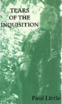 Tears Of The Inquisition - Paul Little