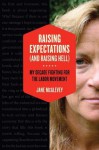 Raising Expectations (and Raising Hell): My Decade Fighting for the Labor Movement - Jane McAlevey