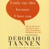 I Only Say This Because I Love You: Talking In Families (Audio) - Deborah Tannen, Patricia Mulholland