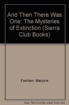 And Then There Was One: The Mysteries of Extinction (Sierra Club Books) - Margery Facklam