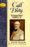 Call of Duty: The Sterling Nobility of Robert E. Lee - J. Steven Wilkins, George Grant, George E Grant