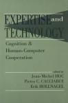 Expertise and Technology: Cognition & Human-Computer Cooperation - Jean-Michel Hoc, Pietro C Cacciabue, Erik Hollnagel