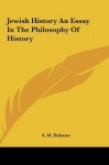 Jewish History an Essay in the Philosophy of History - S.M. Dubnow