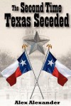 The Second Time Texas Seceded - Alex Alexander