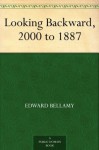 Looking Backward, 2000 to 1887 - Edward Bellamy