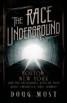 The Race Underground: Boston, New York, and the Incredible Rivalry That Built America's First Subway - Doug Most