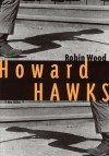 Howard Hawks: Second Edition (Contemporary Approaches to Film and Media Series) - Robin Wood