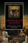 The Cambridge Companion to the Arthurian Legend (Cambridge Companions to Literature) - Elizabeth Archibald, Ad Putter