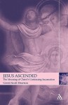 Jesus Ascended: The Meaning of Christ's Continuing Incarnation - Gerrit Dawson