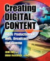 Creating Digital Content: A Video Production Guide for Web, Broadcast, and Cinema - John Rice