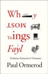 Why Most Things Fail: Evolution, Extinction and Economics - Paul Ormerod