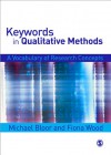 Keywords in Qualitative Methods: A Vocabulary of Research Concepts - Michael Bloor, Fiona Wood