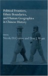 Political Frontiers, Ethnic Boundaries and Human Geographies in Chinese History - Nicola Di Cosmo