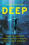 Deep: Freediving, Renegade Science, and What the Ocean Tells Us about Ourselves - James Nestor