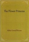 The Flower Princess - Abbie Farwell Brown