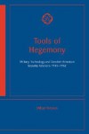 Tools of Hegemony - Military Technology and Swedish-American Security Relations, 1945-1962 - Mikael Nilsson