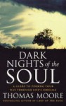 Dark Nights of the Soul: A Guide to Finding Your Way Through Life's Ordeals - Thomas Moore