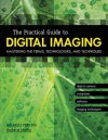 The Practical Guide to Digital Imaging: Mastering the Terms, Technologies, and Techniques - Michelle Perkins