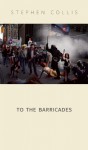 To the Barricades - Stephen Collis