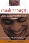 Chocolate Thoughts: Short Stories, Essays and Poetry from the Hearts and Minds of Real Black Men - S. James Guitard