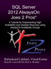 SQL Server 2012 AlwaysOn Joes 2 Pros®: A Tutorial for Implementing High Availability and Disaster Recovery using AlwaysOn Availability Groups - Vinod Kumar, Balmukund Lakhani, Rick Morelan, Ryan Lence