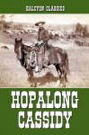 Hopalong Cassidy and Other Works by Clarence E. Mulford (Unexpurgated Edition) (Halcyon Classics) - Clarence E. Mulford