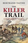 The Killer Trail: A Colonial Scandal in the Heart of Africa - Bertrand Taithe