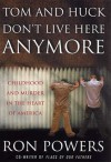 Tom and Huck Don't Live Here Anymore: Childhood and Murder in the Heart of America - Ron Powers