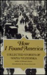 How I Found America: Collected Stories of Anzia Yezierska - Anzia Yezierska