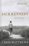 Jack Kennedy: Elusive Hero - Chris Matthews