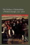 The Decline of Christendom in Western Europe, 1750-2000 - Hugh McLeod, Werner Ustorf