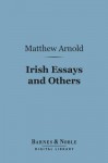 Irish Essays and Others (Barnes & Noble Digital Library) - Matthew Arnold