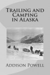 Trailing and Camping in Alaska - Addison Powell, Maggie Mack