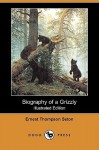 Biography of a Grizzly (Illustrated Edition) (Dodo Press) - Ernest Thompson Seton, Grace Gallatin Seton-Thompson