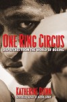 One Ring Circus: Dispatches from the World of Boxing - Katherine Dunn