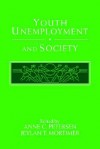 Youth Unemployment and Society - Anne C. Petersen, Jeylan T. Mortimer