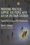 Providing Practical Support For People With Autism Spectrum Disorders: Supported Living In The Community - Denise Edwards