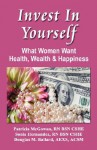 Invest in Yourself: What Women Want - Health, Wealth and Happiness - Patricia M. McGowan, Sònia Hernández, Douglas M. Ballard