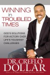 Winning in Troubled Times: God's Solutions for Victory Over Life's Toughest Challenges - Creflo A. Dollar