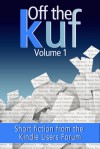 Off the KUF, Volume 1: Short fiction from the Kindle Users Forum - David Wailing, Jonathan Hill