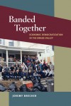 Banded Together: Economic Democratization in the Brass Valley - Jeremy Brecher