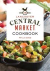 The Lancaster Central Market Cookbook: 25th Anniversary Edition - Phyllis Pellman Good