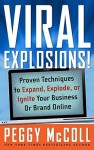 Viral Explosions!: Proven Techniques to Expand, Explode, or Ignite Your Business or Brand Online - Peggy McColl