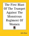 The First Blast of the Trumpet Against the Monstrous Regiment of Women - John Knox